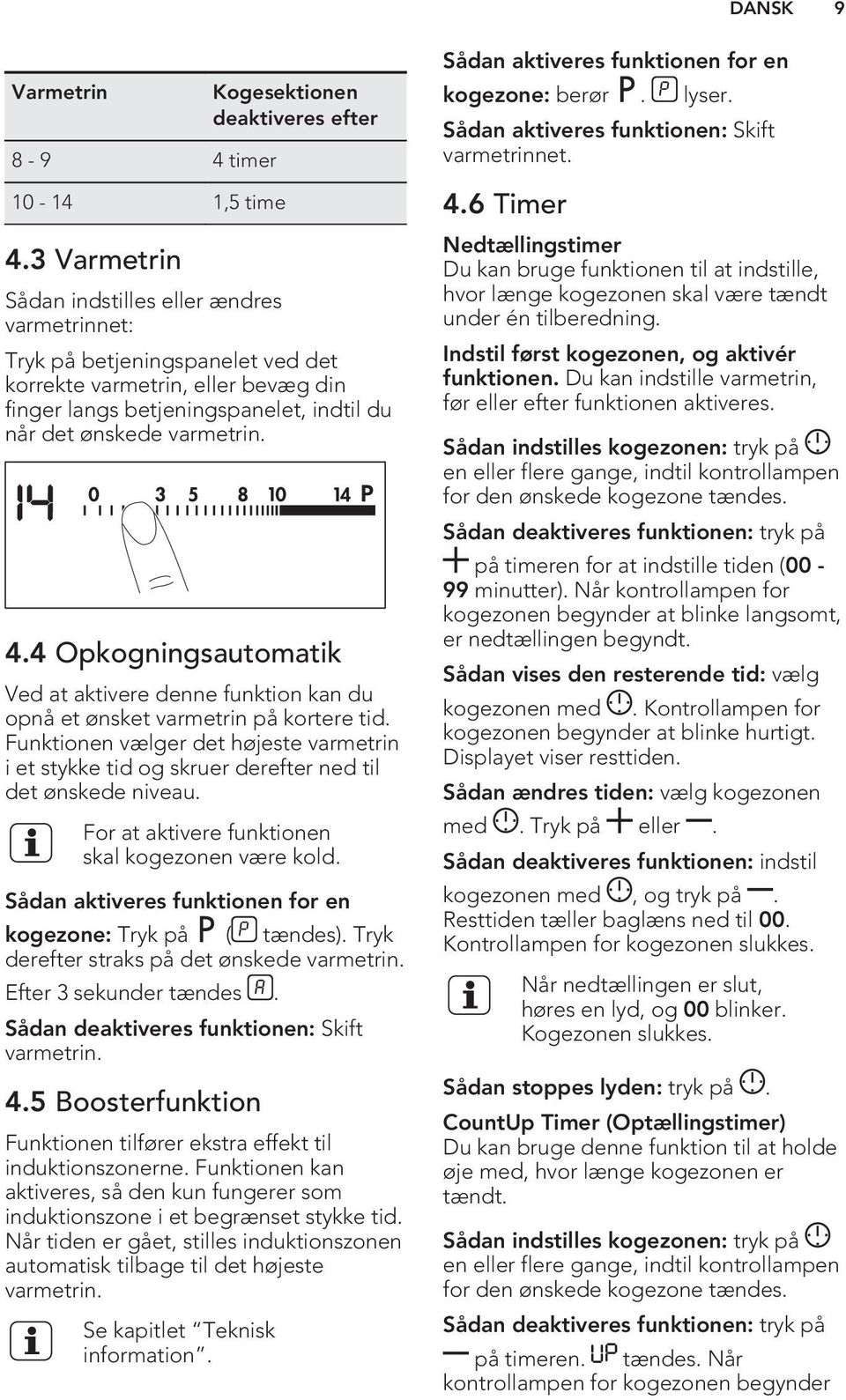 når det ønskede varmetrin. 4.4 Opkogningsautomatik Ved at aktivere denne funktion kan du opnå et ønsket varmetrin på kortere tid.