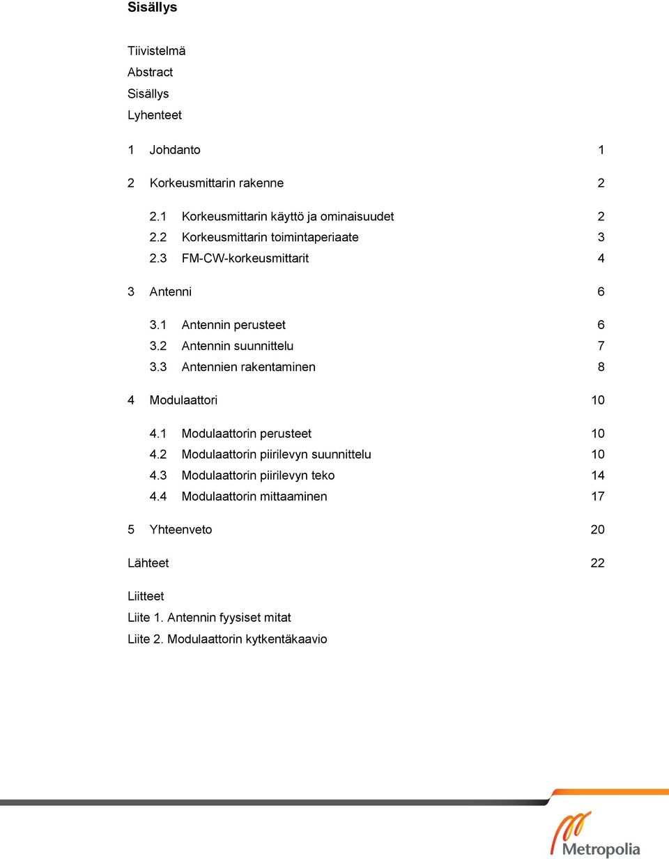 3 Antennien rakentaminen 8 4 Modulaattori 10 4.1 Modulaattorin perusteet 10 4.2 Modulaattorin piirilevyn suunnittelu 10 4.