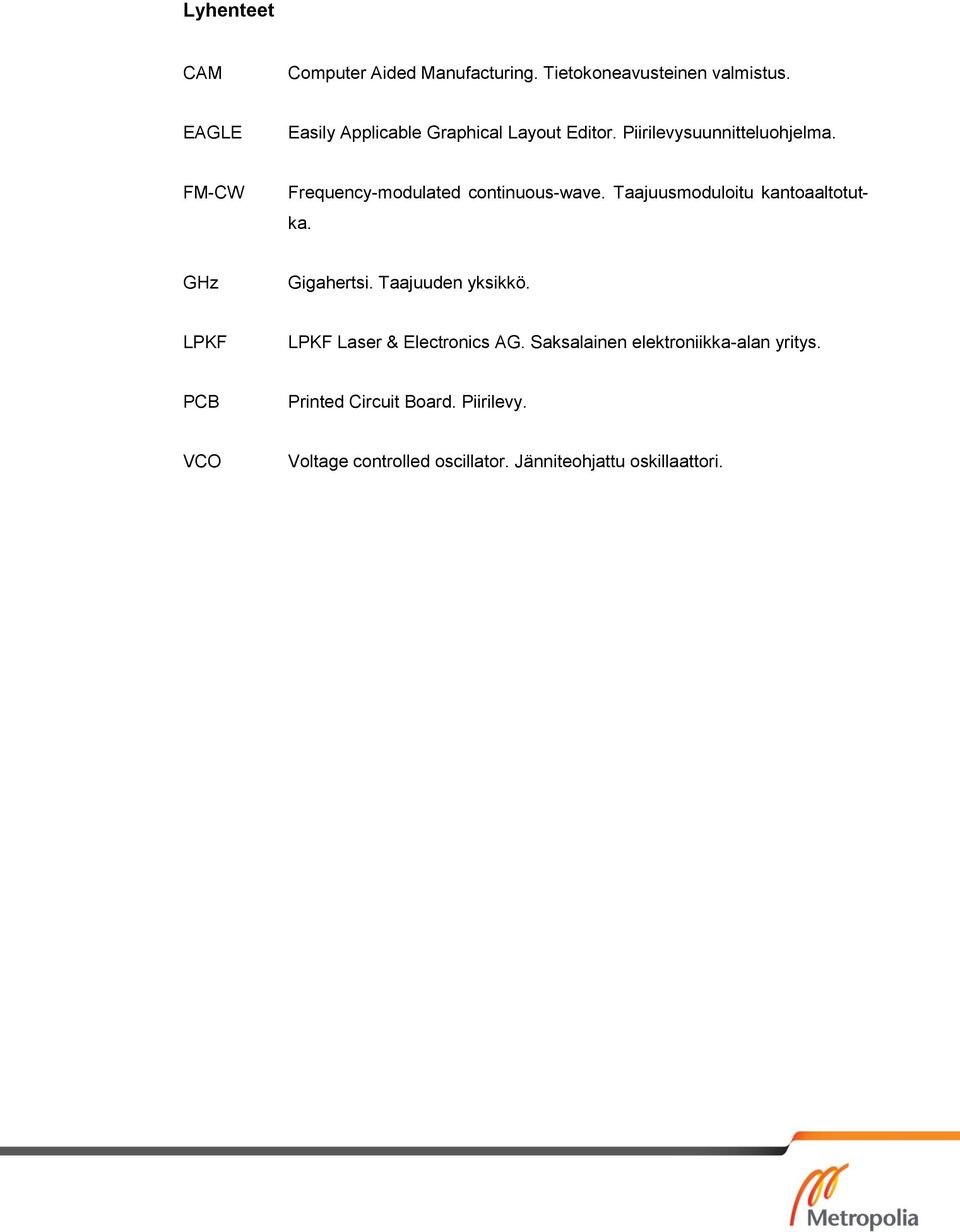 FM-CW Frequency-modulated continuous-wave. Taajuusmoduloitu kantoaaltotutka. GHz Gigahertsi.