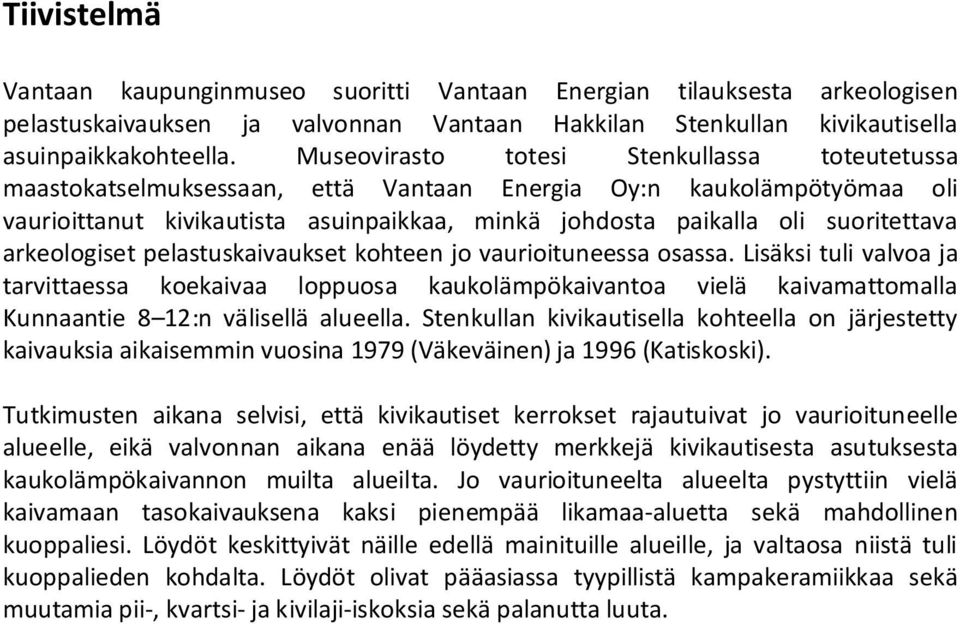 arkeologiset pelastuskaivaukset kohteen jo vaurioituneessa osassa.