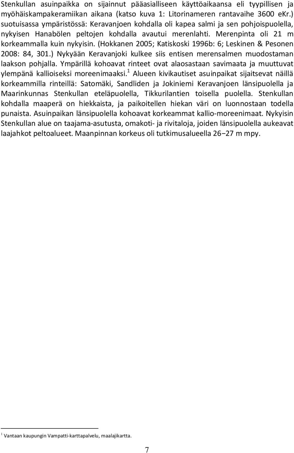 (Hokkanen 2005; Katiskoski 1996b: 6; Leskinen & Pesonen 2008: 84, 301.) Nykyään Keravanjoki kulkee siis entisen merensalmen muodostaman laakson pohjalla.