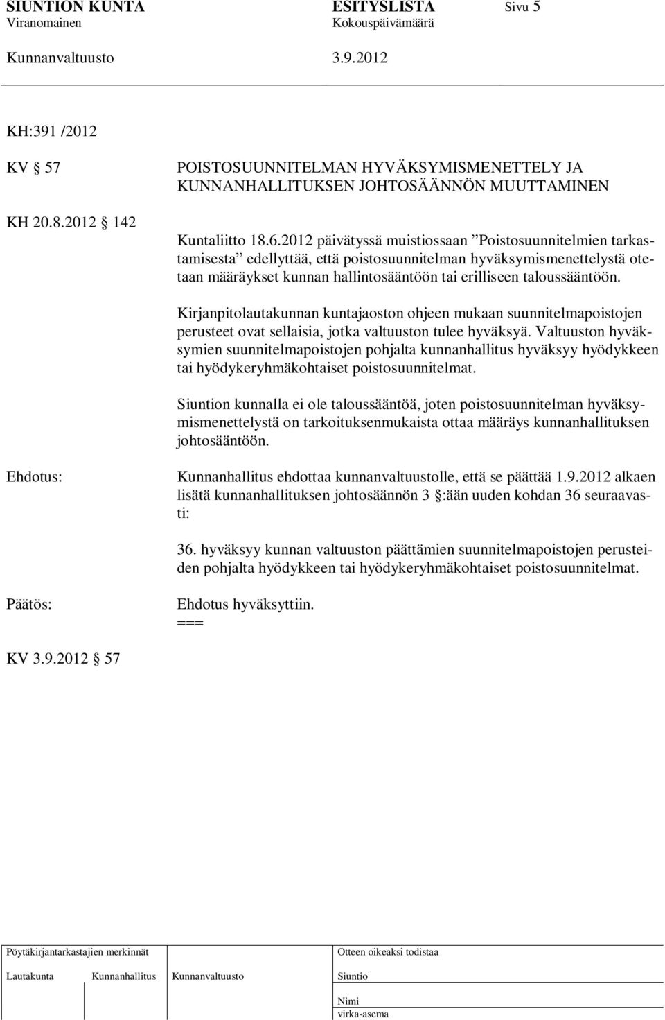 Kirjanpitolautakunnan kuntajaoston ohjeen mukaan suunnitelmapoistojen perusteet ovat sellaisia, jotka valtuuston tulee hyväksyä.