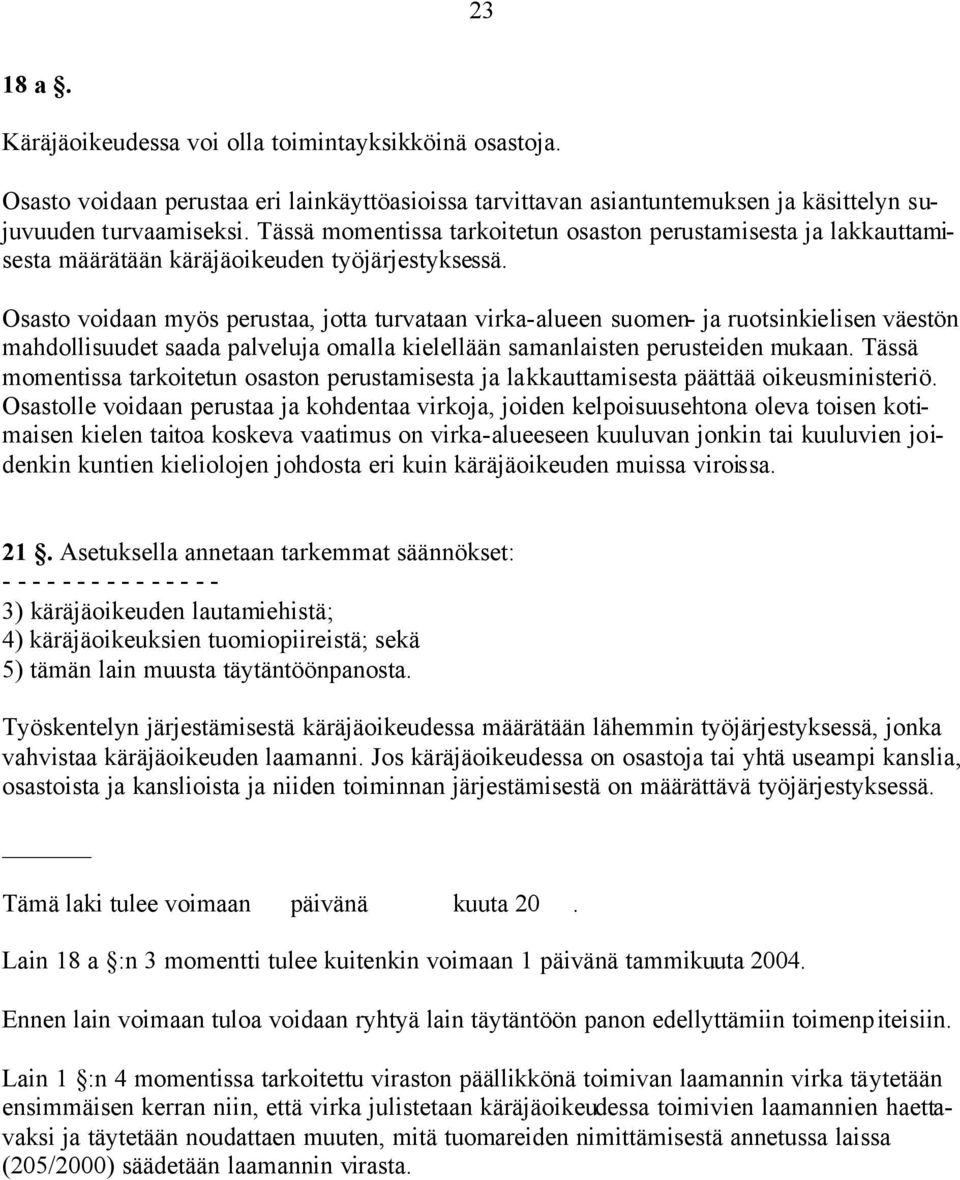 Osasto voidaan myös perustaa, jotta turvataan virka-alueen suomen- ja ruotsinkielisen väestön mahdollisuudet saada palveluja omalla kielellään samanlaisten perusteiden mukaan.