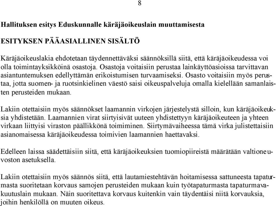 Osasto voitaisiin myös perustaa, jotta suomen- ja ruotsinkielinen väestö saisi oikeuspalveluja omalla kielellään samanlaisten perusteiden mukaan.