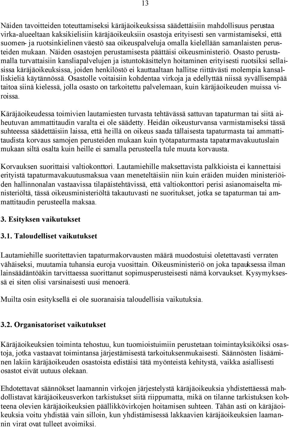 Osasto perustamalla turvattaisiin kansliapalvelujen ja istuntokäsittelyn hoitaminen erityisesti ruotsiksi sellaisissa käräjäoikeuksissa, joiden henkilöstö ei kauttaaltaan hallitse riittävästi