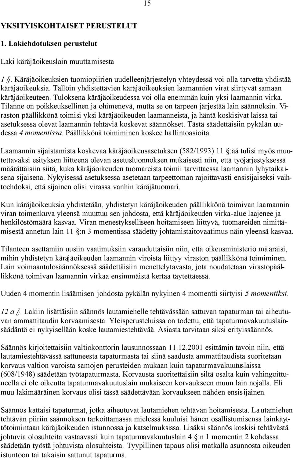 Tuloksena käräjäoikeudessa voi olla enemmän kuin yksi laamannin virka. Tilanne on poikkeuksellinen ja ohimenevä, mutta se on tarpeen järjestää lain säännöksin.