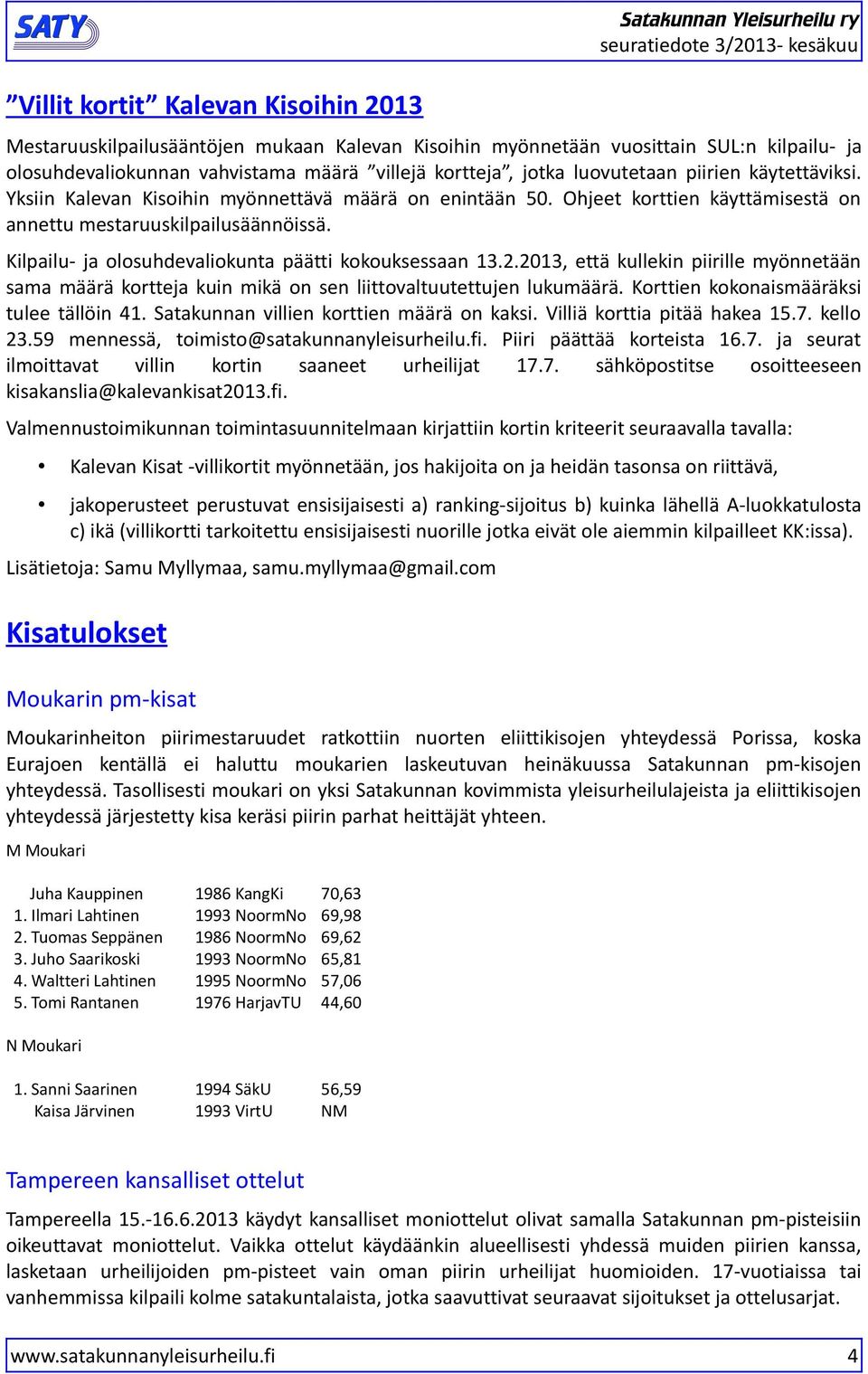 Kilpailu- ja olosuhdevaliokunta päätti kokouksessaan 3.2.23, että kullekin piirille myönnetään sama määrä kortteja kuin mikä on sen liittovaltuutettujen lukumäärä.