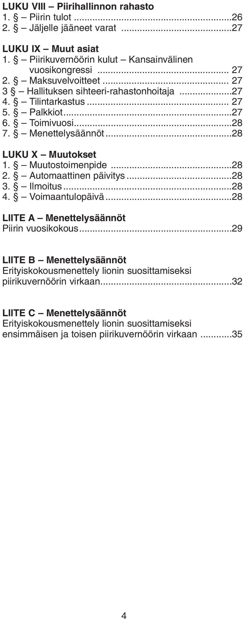 Muutostoimenpide...28 2. Automaattinen päivitys...28 3. Ilmoitus...28 4. Voimaantulopäivä...28 LIITE A Menettelysäännöt Piirin vuosikokous.