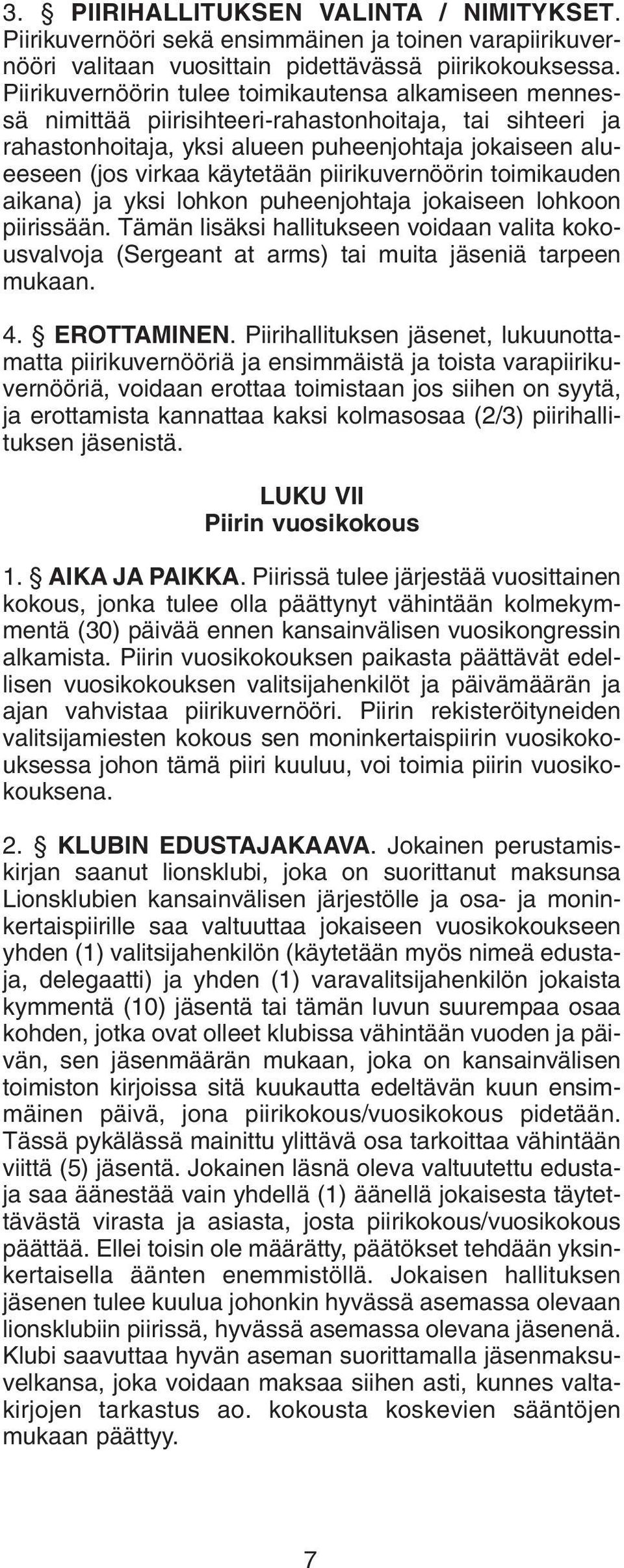 piirikuvernöörin toimikauden aikana) ja yksi lohkon puheenjohtaja jokaiseen lohkoon piirissään.