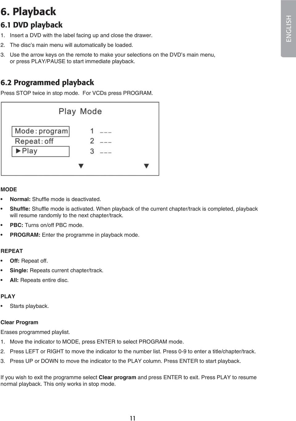 For VCDs press PROGRAM. MODE Normal: Shuffle mode is deactivated. Shuffle: Shuffle mode is activated.