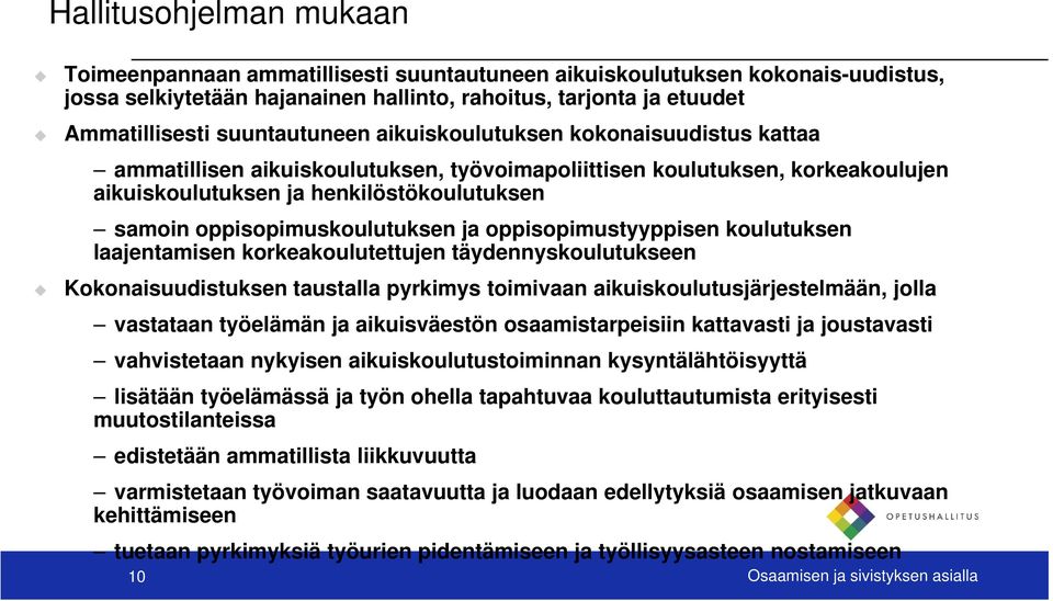 oppisopimuskoulutuksen ja oppisopimustyyppisen koulutuksen laajentamisen korkeakoulutettujen täydennyskoulutukseen Kokonaisuudistuksen taustalla pyrkimys toimivaan aikuiskoulutusjärjestelmään, jolla