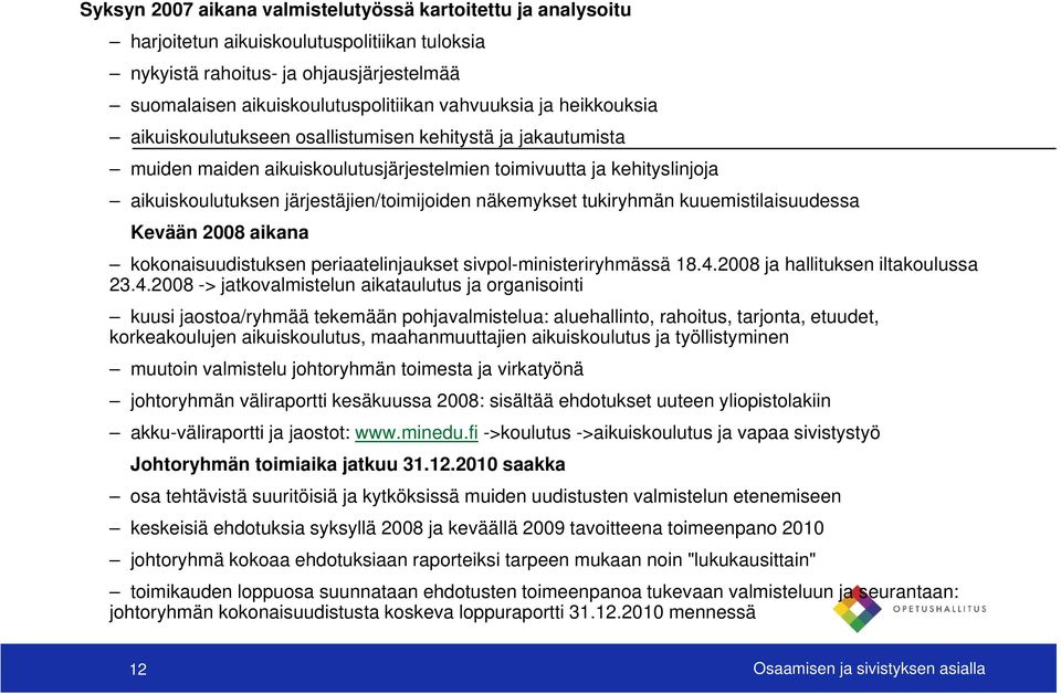 tukiryhmän kuuemistilaisuudessa Kevään 2008 aikana kokonaisuudistuksen periaatelinjaukset sivpol-ministeriryhmässä 18.4.