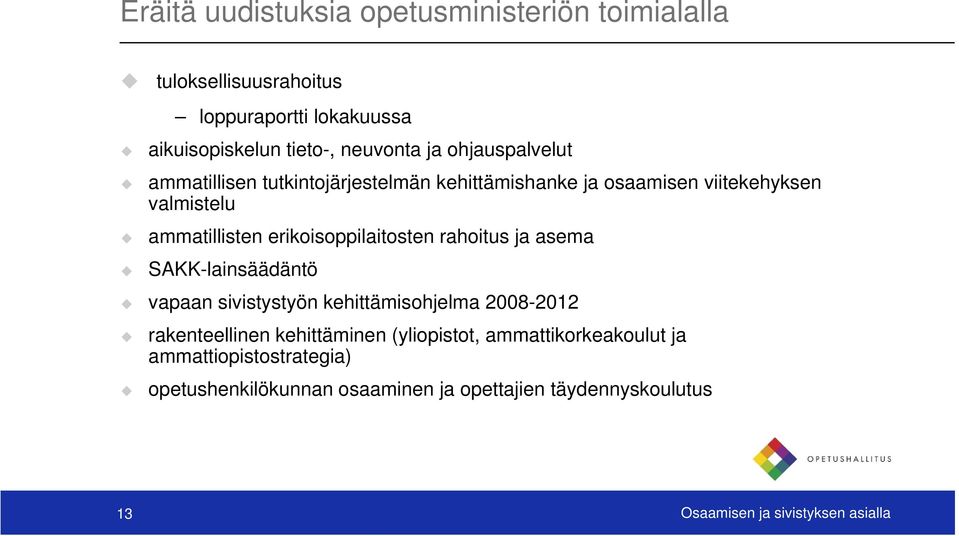 erikoisoppilaitosten rahoitus ja asema SAKK-lainsäädäntö vapaan sivistystyön kehittämisohjelma 2008-2012 rakenteellinen kehittäminen