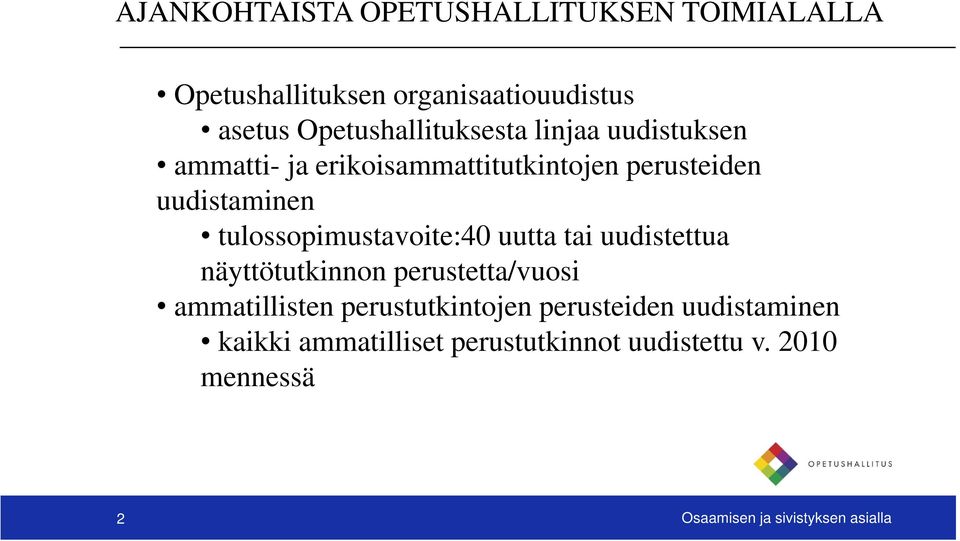 tulossopimustavoite:40 uutta tai uudistettua näyttötutkinnon perustetta/vuosi ammatillisten