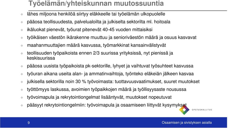 kansainvälistyvät teollisuuden työpaikoista ennen 2/3 suurissa yrityksissä, nyt pienissä ja keskisuurissa pääosa uusista työpaikoista pk-sektorille, lyhyet ja vaihtuvat työsuhteet kasvussa työuran