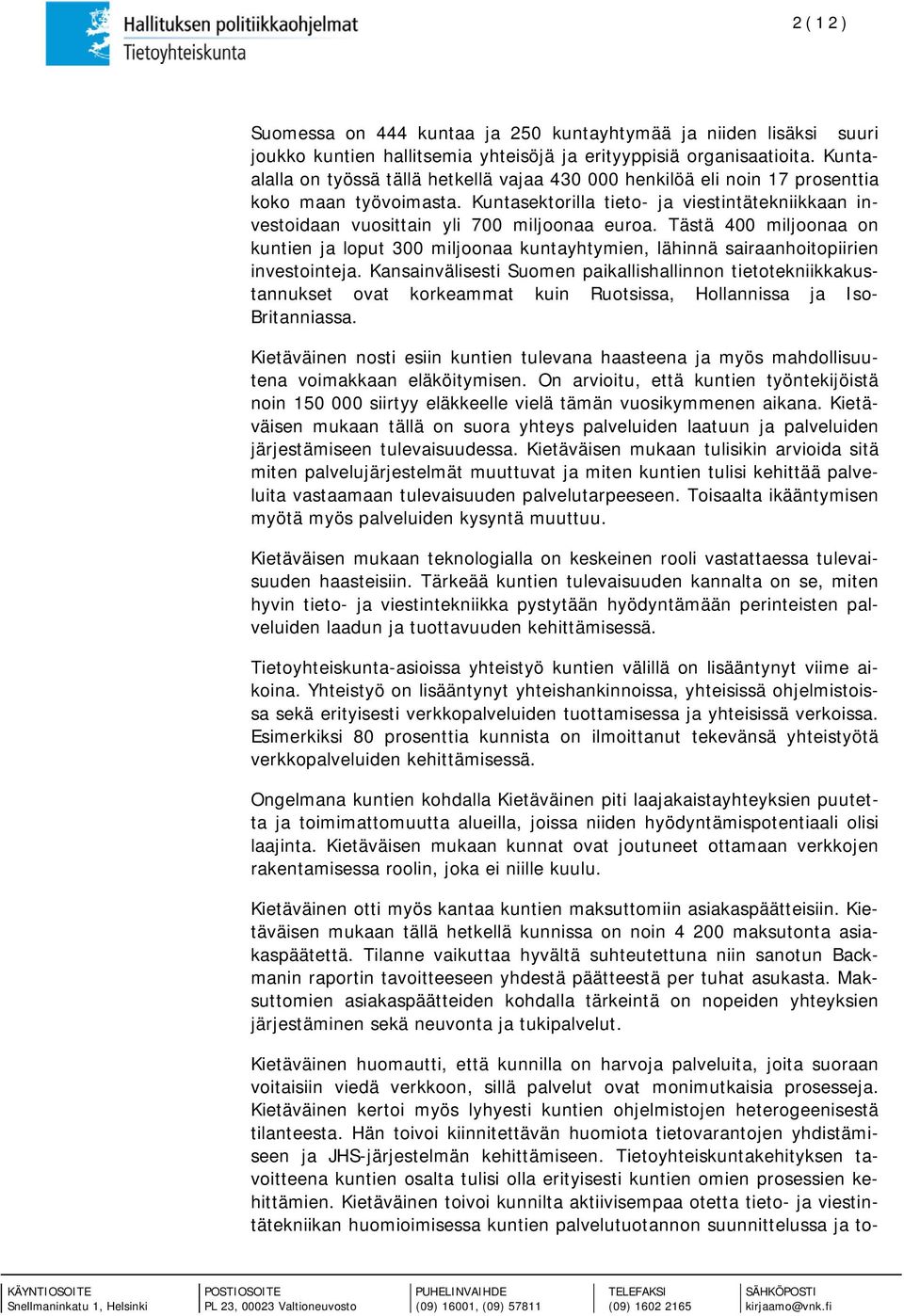 Kuntasektorilla tieto- ja viestintätekniikkaan investoidaan vuosittain yli 700 miljoonaa euroa.