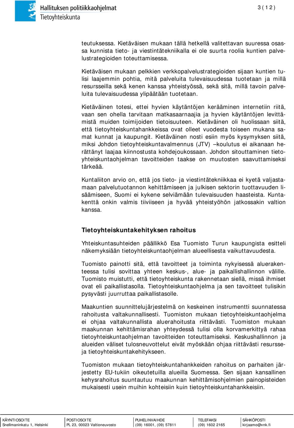 sitä, millä tavoin palveluita tulevaisuudessa ylipäätään tuotetaan.