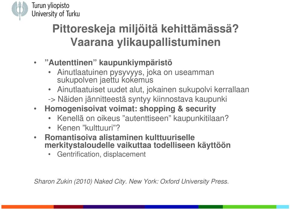 uudet alut, jokainen sukupolvi kerrallaan -> Näiden jännitteestä syntyy kiinnostava kaupunki Homogenisoivat voimat: shopping & security