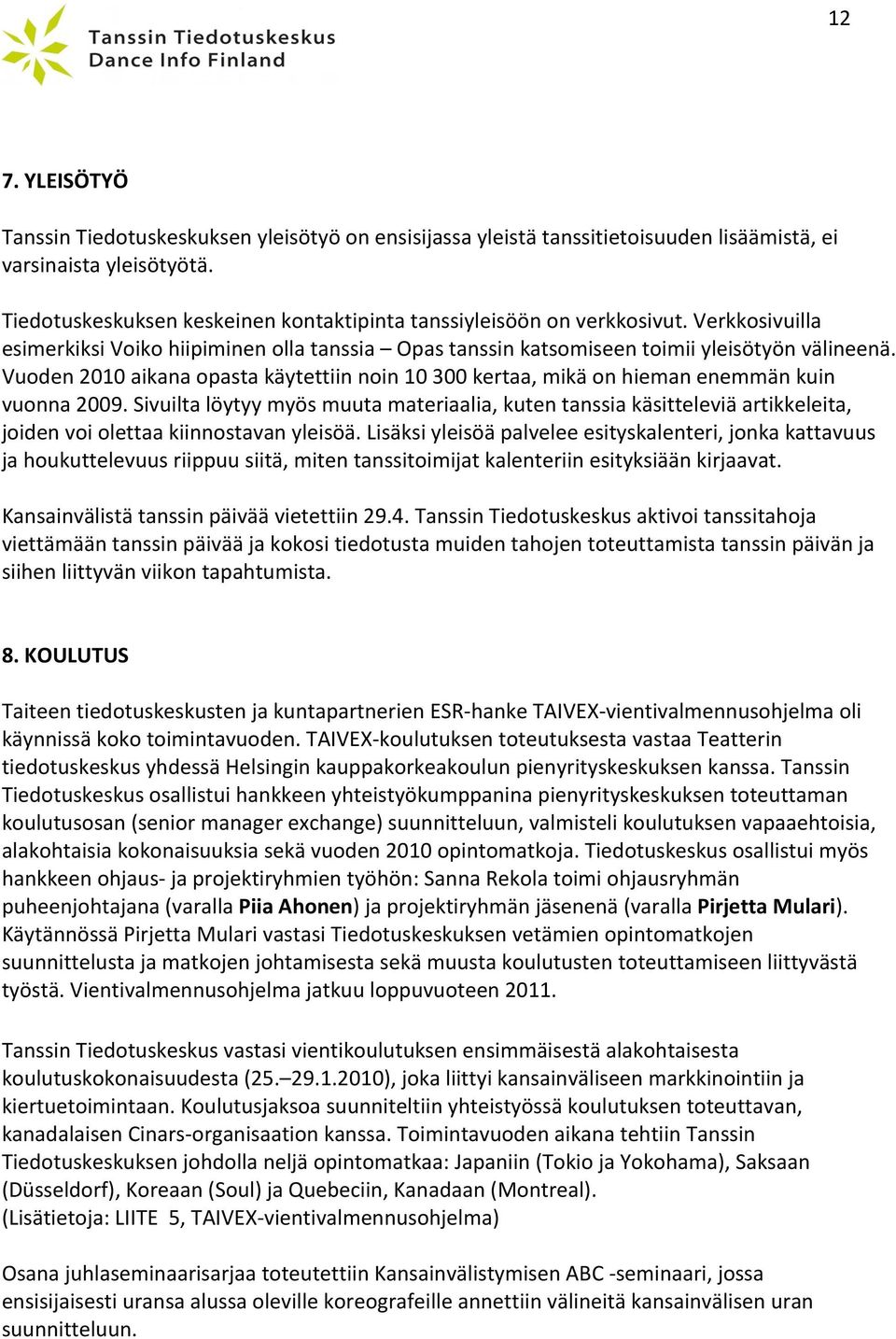 Vuoden 2010 aikana opasta käytettiin noin 10 300 kertaa, mikä on hieman enemmän kuin vuonna 2009.