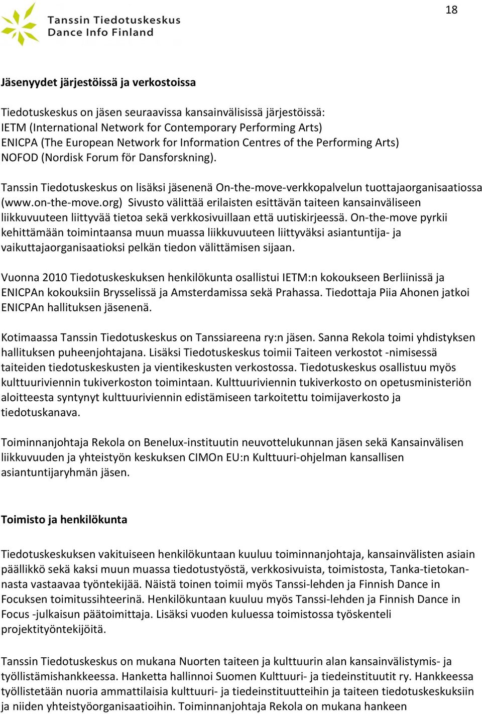 on- the- move.org) Sivusto välittää erilaisten esittävän taiteen kansainväliseen liikkuvuuteen liittyvää tietoa sekä verkkosivuillaan että uutiskirjeessä.