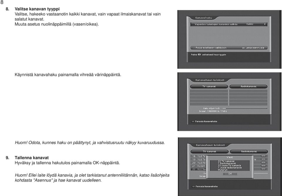 Odota, kunnes haku on päättynyt, ja vahvistusruutu näkyy kuvaruudussa. 9.