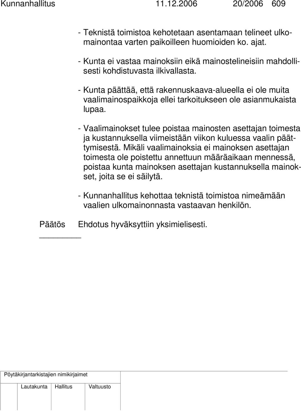 - Kunta päättää, että rakennuskaava-alueella ei ole muita vaalimainospaikkoja ellei tarkoitukseen ole asianmukaista lupaa.