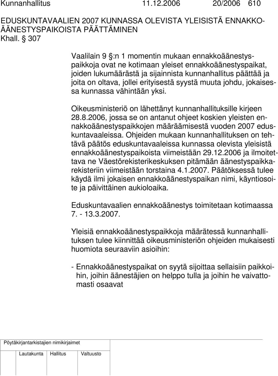 erityisestä syystä muuta johdu, jokaisessa kunnassa vähintään yksi. Oikeusministeriö on lähettänyt kunnanhallituksille kirjeen 28.