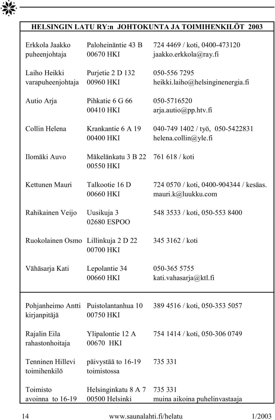 fi Collin Helena Krankantie 6 A 19 040-749 1402 / työ, 050-5422831 00400 HKI helena.collin@yle.