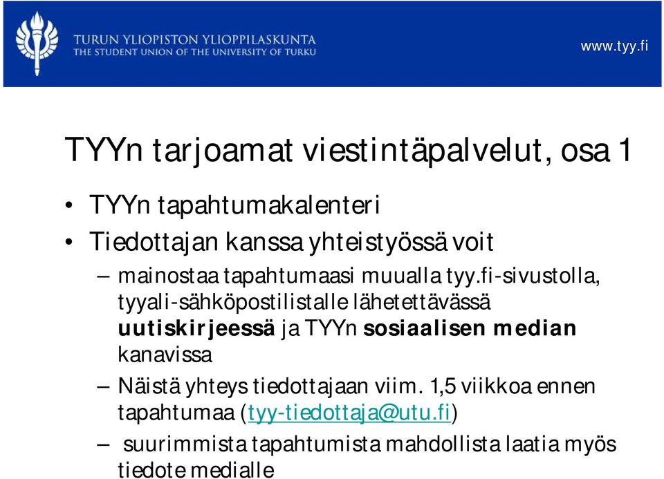 fi-sivustolla, tyyali-sähköpostilistalle lähetettävässä uutiskirjeessä ja TYYn sosiaalisen median