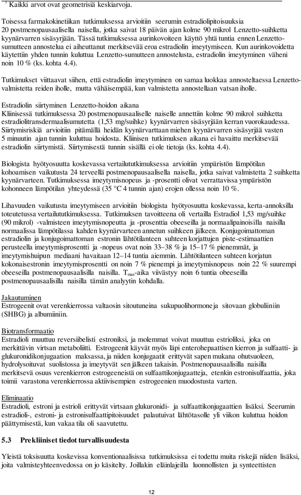 sisäsyrjään. Tässä tutkimuksessa aurinkovoiteen käyttö yhtä tuntia ennen Lenzettosumutteen annostelua ei aiheuttanut merkitsevää eroa estradiolin imeytymiseen.