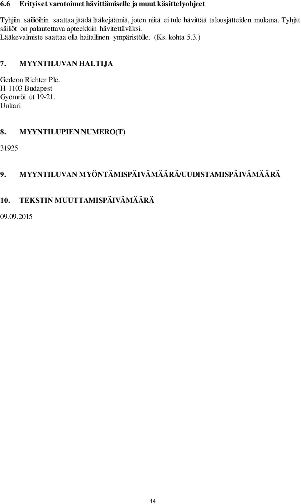 Lääkevalmiste saattaa olla haitallinen ympäristölle. (Ks. kohta 5.3.) 7. MYYNTILUVAN HALTIJA Gedeon Richter Plc.