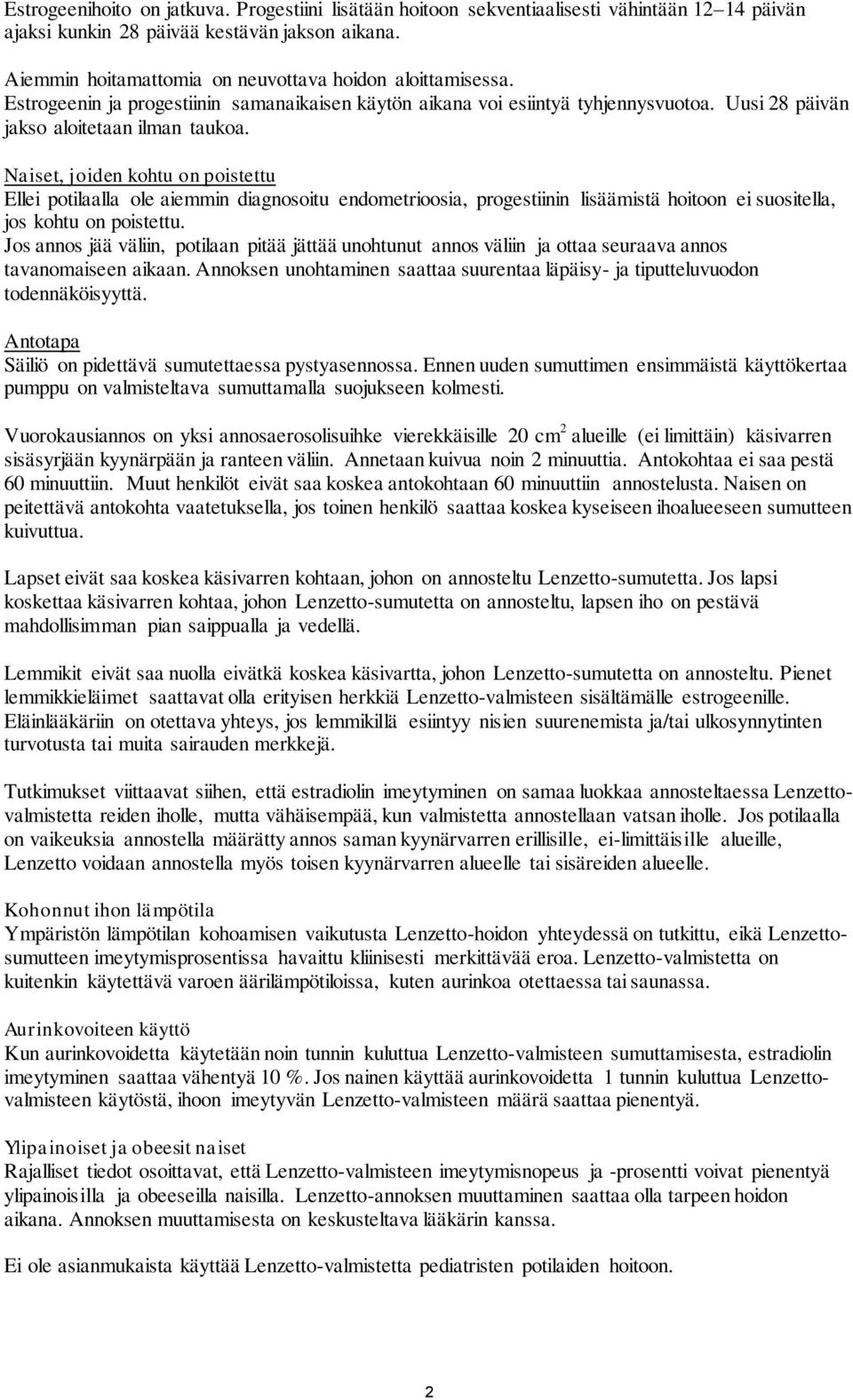 Naiset, joiden kohtu on poistettu Ellei potilaalla ole aiemmin diagnosoitu endometrioosia, progestiinin lisäämistä hoitoon ei suositella, jos kohtu on poistettu.