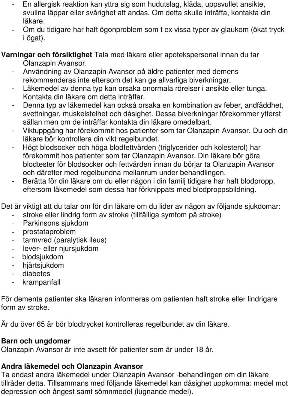 - Användning av Olanzapin Avansor på äldre patienter med demens rekommenderas inte eftersom det kan ge allvarliga biverkningar.