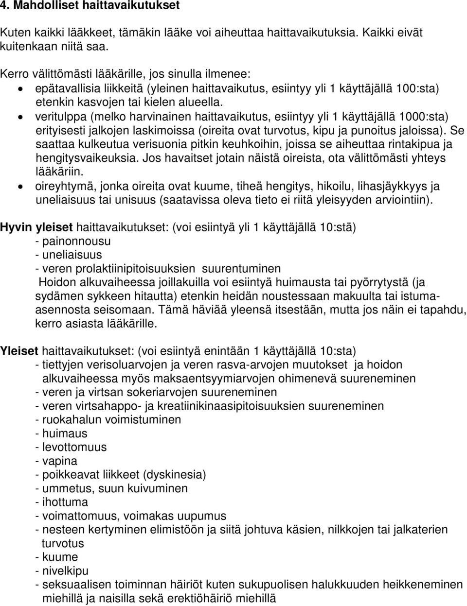 veritulppa (melko harvinainen haittavaikutus, esiintyy yli 1 käyttäjällä 1000:sta) erityisesti jalkojen laskimoissa (oireita ovat turvotus, kipu ja punoitus jaloissa).