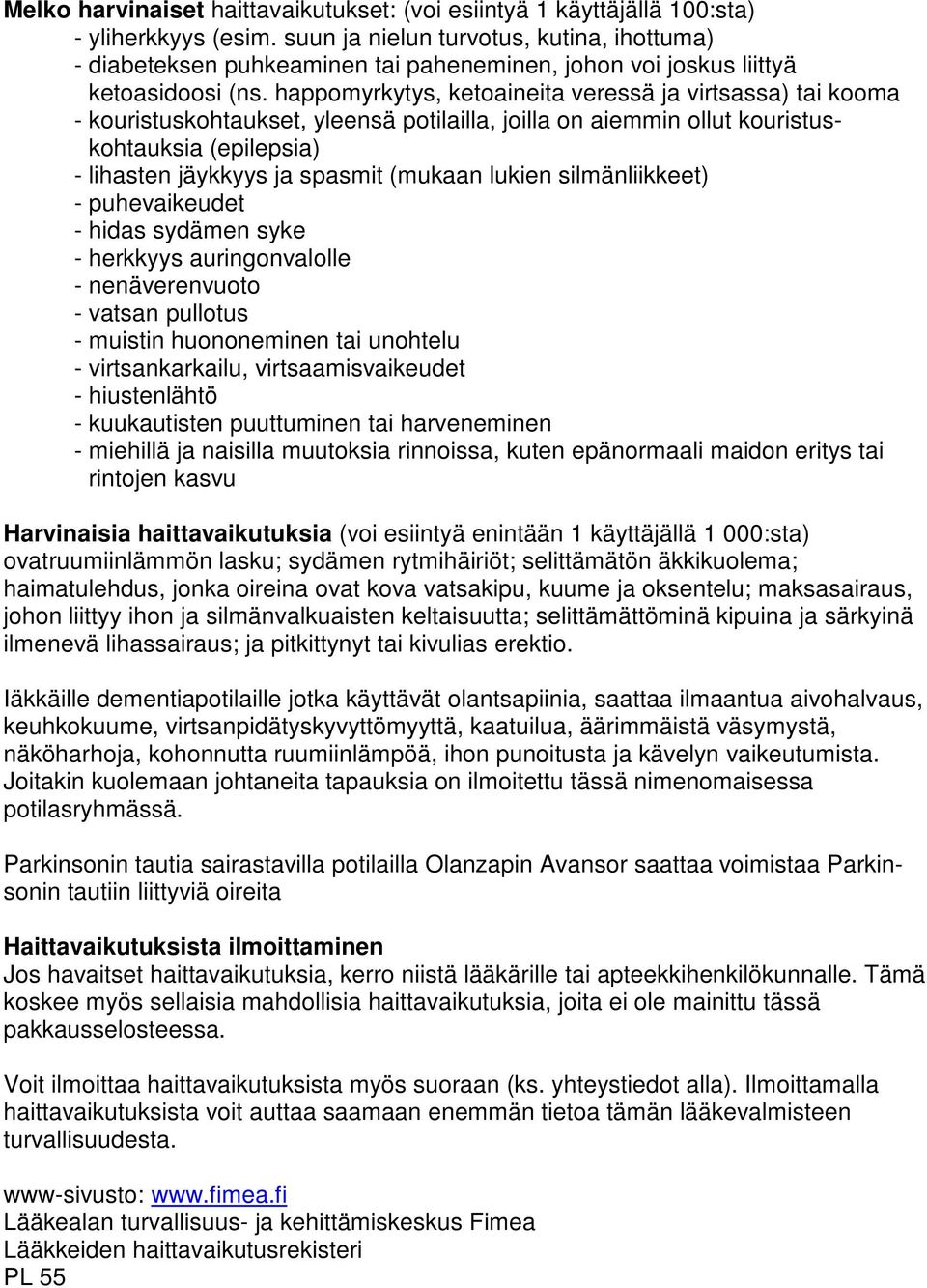 happomyrkytys, ketoaineita veressä ja virtsassa) tai kooma - kouristuskohtaukset, yleensä potilailla, joilla on aiemmin ollut kouristuskohtauksia (epilepsia) - lihasten jäykkyys ja spasmit (mukaan