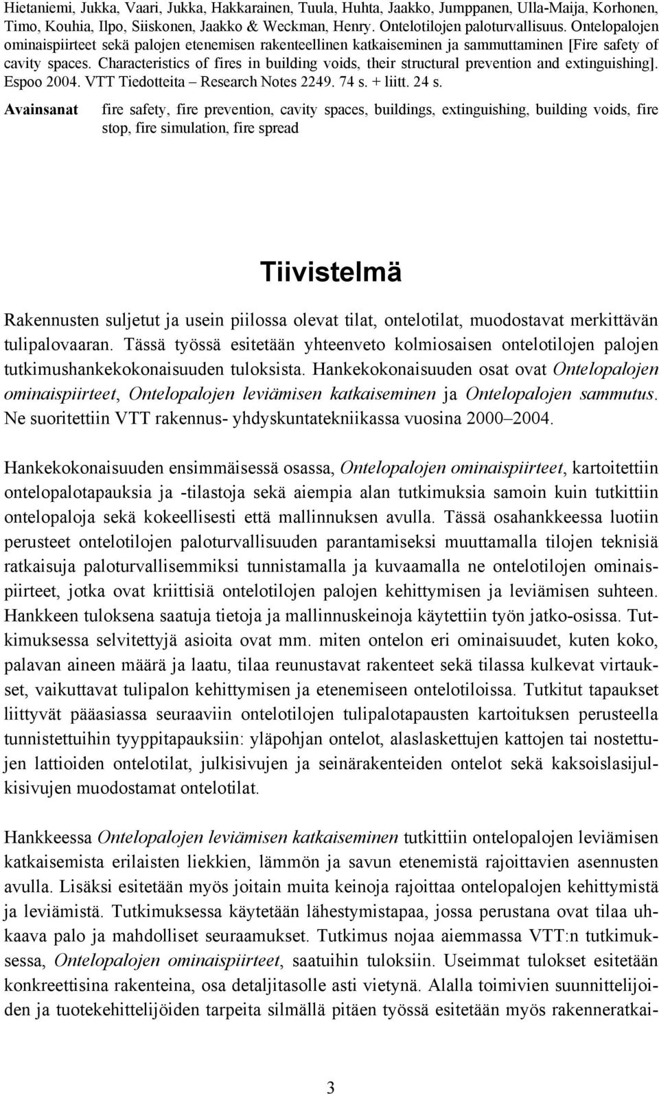 Characteristics of fires in building voids, their structural prevention and extinguishing]. Espoo 24. VTT Tiedotteita Research Notes 2249. 74 s. + liitt. 24 s.