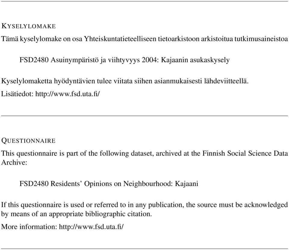 fi/ QUESTIONNAIRE This questionnaire is part of the following dataset, archived at the Finnish Social Science Data Archive: FSD2480 Residents Opinions on