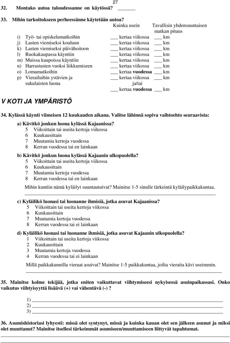 viikossa km m) Muissa kaupoissa käyntiin kertaa viikossa km n) Harrastusten vuoksi liikkumiseen kertaa viikossa km o) Lomamatkoihin kertaa vuodessa km p) Vierailuihin ystävien ja kertaa viikossa km