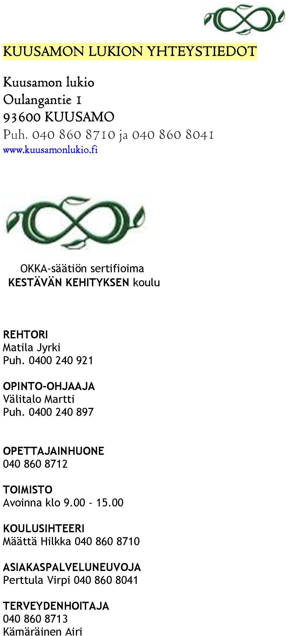 0400 240 921 OPINTO-OHJAAJA Välitalo Martti Puh. 0400 240 897 OPETTAJAINHUONE 040 860 8712 TOIMISTO Avoinna klo 9.