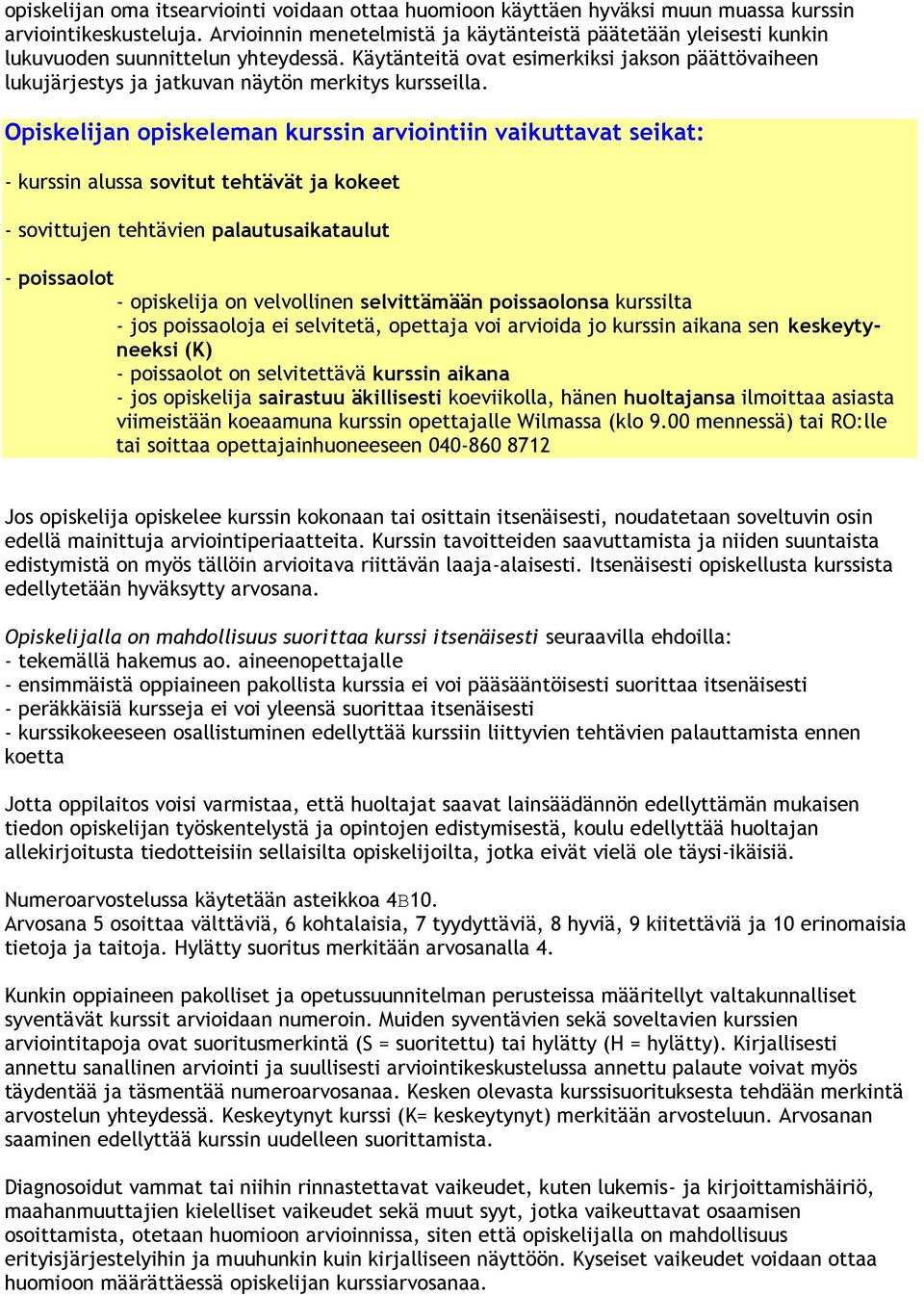 Käytänteitä ovat esimerkiksi jakson päättövaiheen lukujärjestys ja jatkuvan näytön merkitys kursseilla.