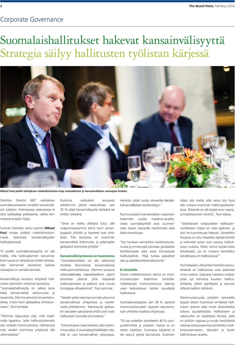 Kotimaisissa vastauksissa ei ollut radikaaleja poikkeamia, vaikka kiinnostavia erojakin löytyi.