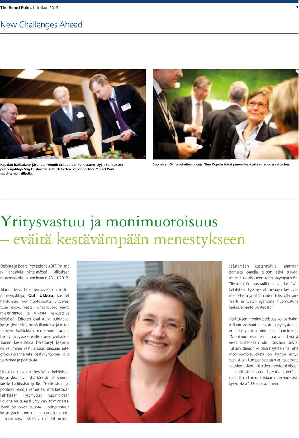 Yritysvastuu ja monimuotoisuus eväitä kestävämpään menestykseen Deloitte ja Board Professionals BPF Finland ry järjestivät yhteistyössä Hallituksen monimuotoisuus-seminaarin 23.11.2012.