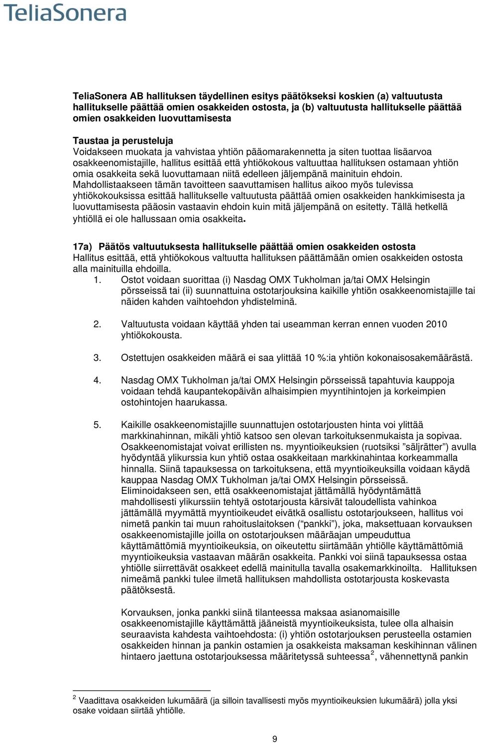 ostamaan yhtiön omia osakkeita sekä luovuttamaan niitä edelleen jäljempänä mainituin ehdoin.