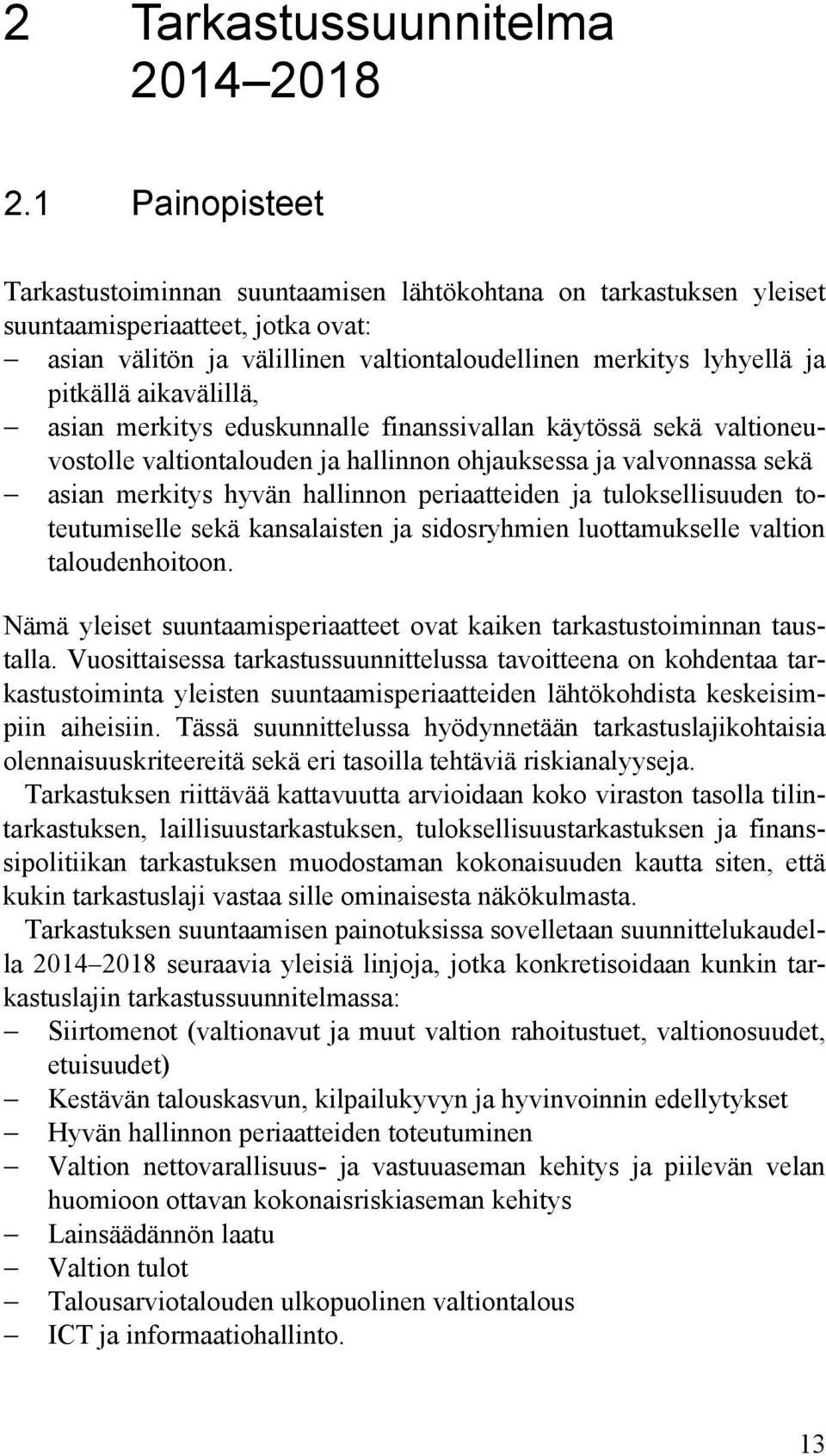 aikavälillä, asian merkitys eduskunnalle finanssivallan käytössä sekä valtioneuvostolle valtiontalouden ja hallinnon ohjauksessa ja valvonnassa sekä asian merkitys hyvän hallinnon periaatteiden ja