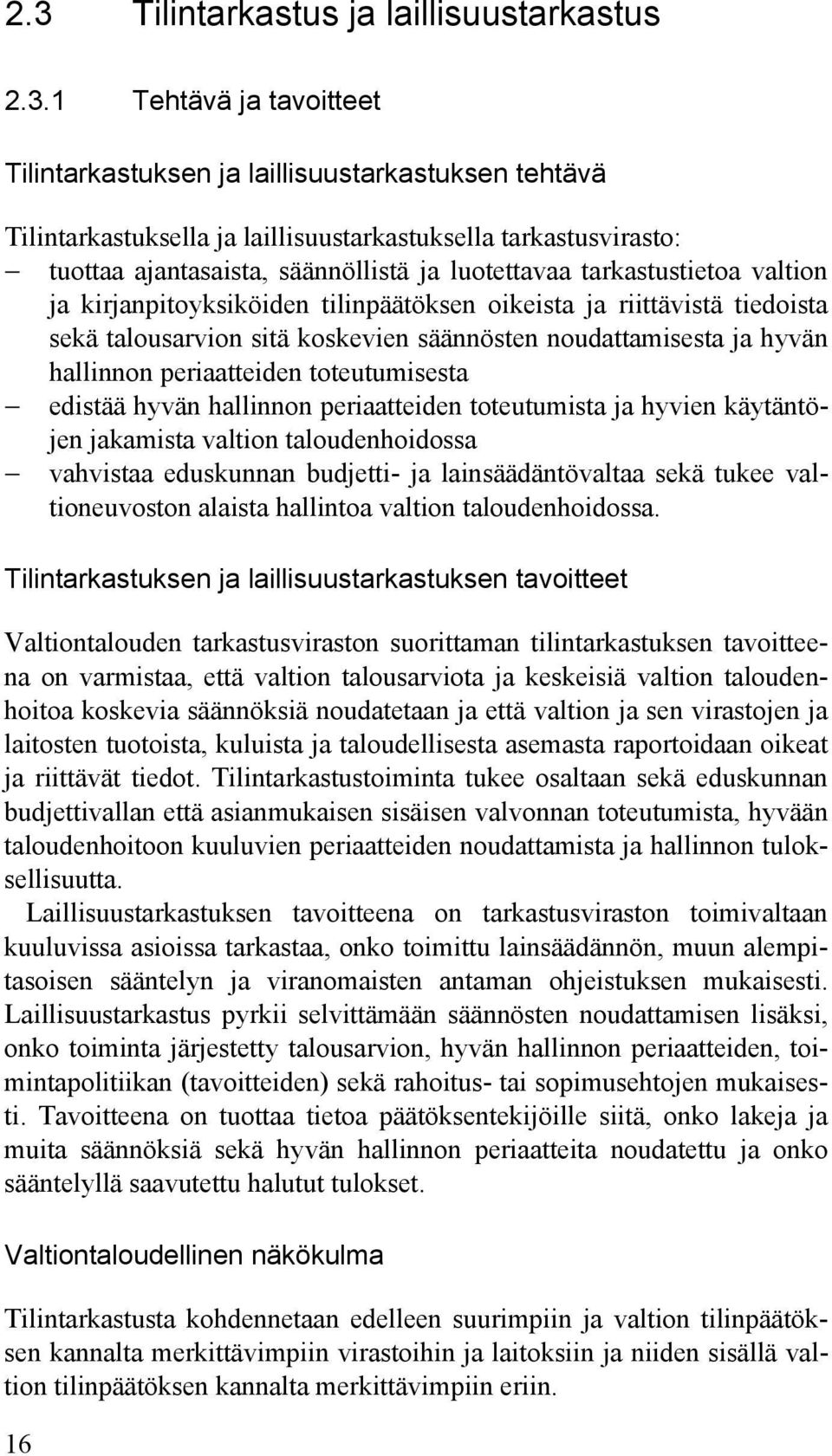 ja hyvän hallinnon periaatteiden toteutumisesta edistää hyvän hallinnon periaatteiden toteutumista ja hyvien käytäntöjen jakamista valtion taloudenhoidossa vahvistaa eduskunnan budjetti- ja