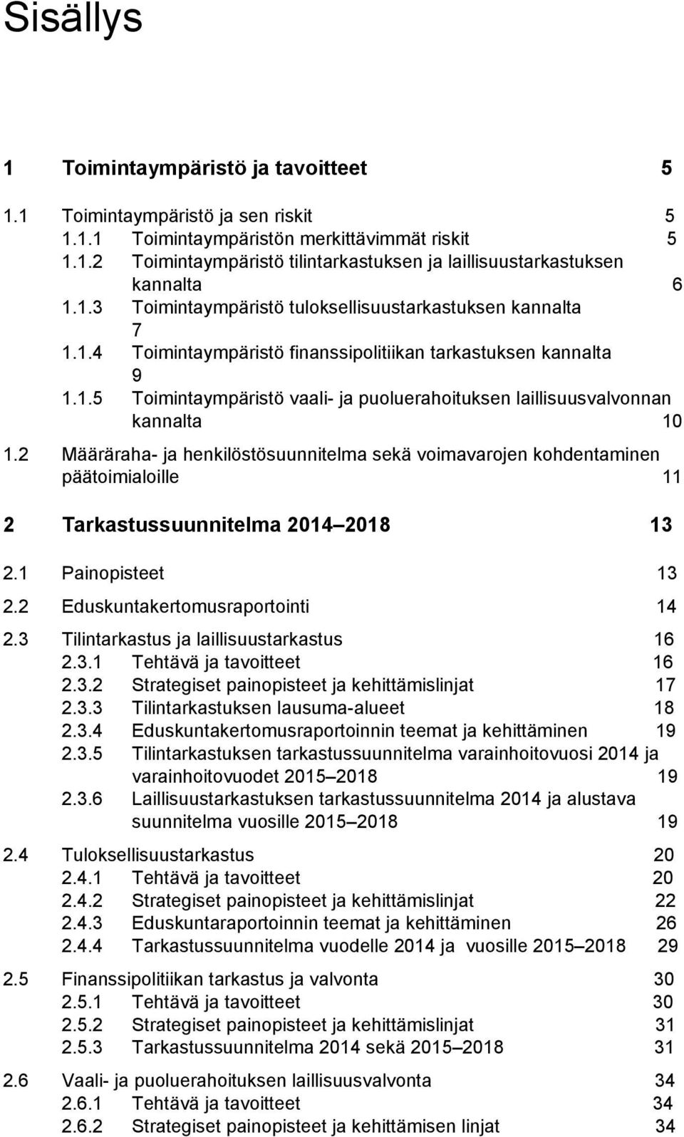 2 Määräraha- ja henkilöstösuunnitelma sekä voimavarojen kohdentaminen päätoimialoille 11 2 Tarkastussuunnitelma 2014 2018 13 2.1 Painopisteet 13 2.2 Eduskuntakertomusraportointi 14 2.