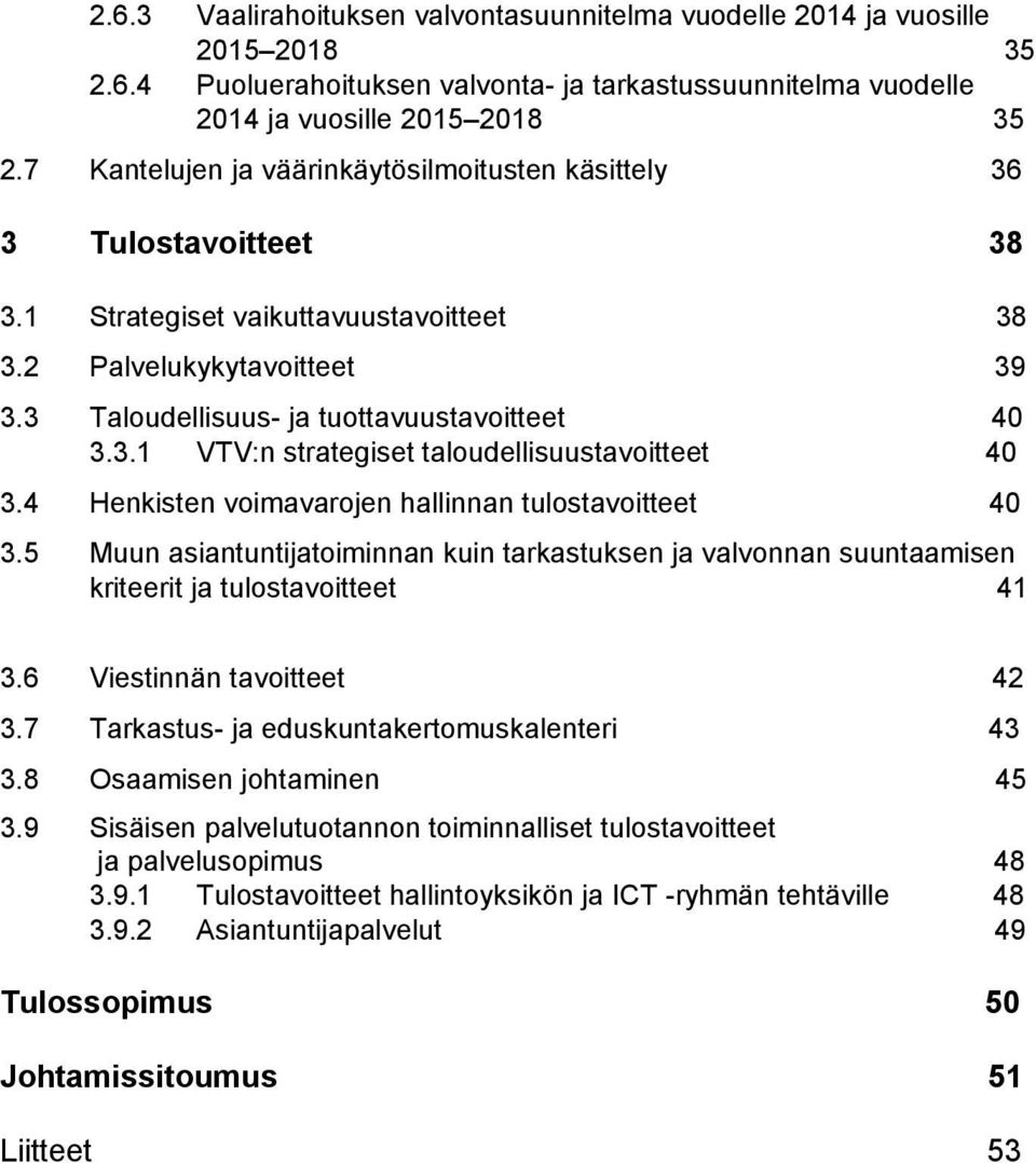 4 Henkisten voimavarojen hallinnan tulostavoitteet 40 3.5 Muun asiantuntijatoiminnan kuin tarkastuksen ja valvonnan suuntaamisen kriteerit ja tulostavoitteet 41 3.6 Viestinnän tavoitteet 42 3.