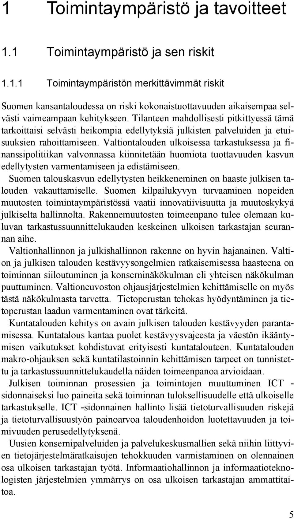 Valtiontalouden ulkoisessa tarkastuksessa ja finanssipolitiikan valvonnassa kiinnitetään huomiota tuottavuuden kasvun edellytysten varmentamiseen ja edistämiseen.