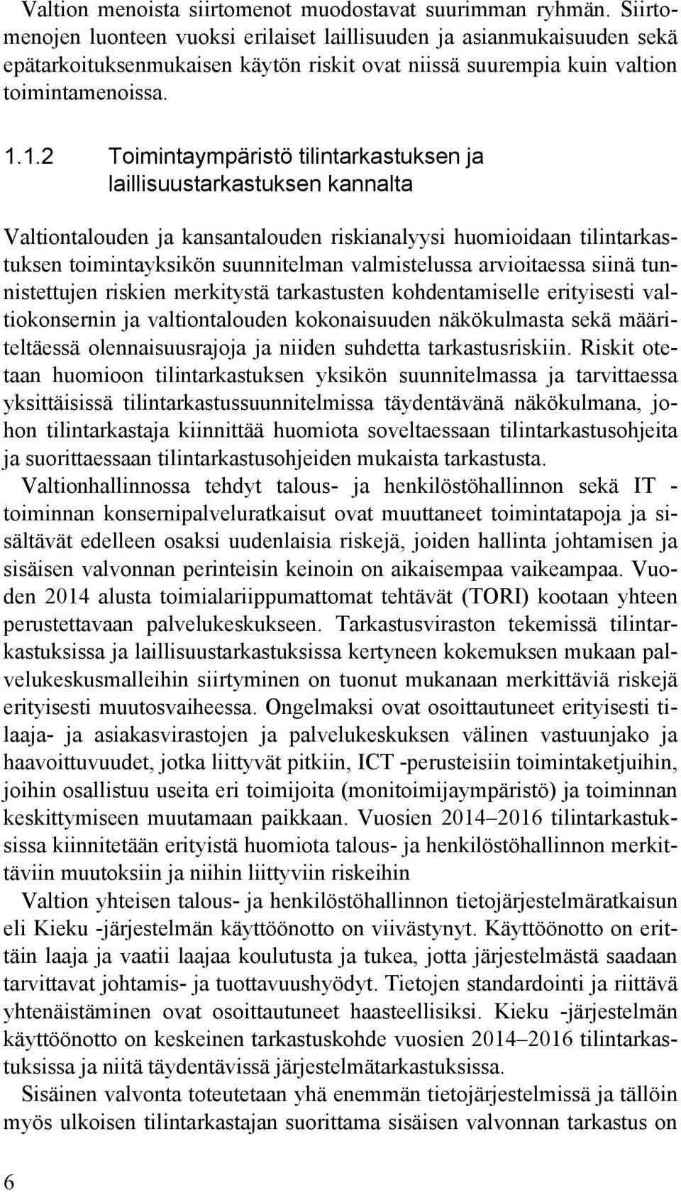 1.2 Toimintaympäristö tilintarkastuksen ja laillisuustarkastuksen kannalta Valtiontalouden ja kansantalouden riskianalyysi huomioidaan tilintarkastuksen toimintayksikön suunnitelman valmistelussa