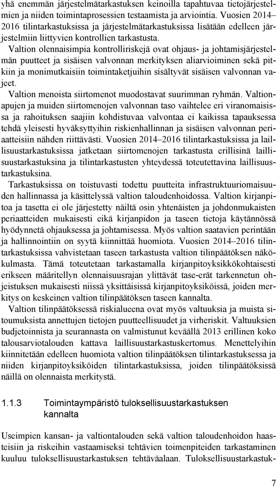 Valtion olennaisimpia kontrolliriskejä ovat ohjaus- ja johtamisjärjestelmän puutteet ja sisäisen valvonnan merkityksen aliarvioiminen sekä pitkiin ja monimutkaisiin toimintaketjuihin sisältyvät